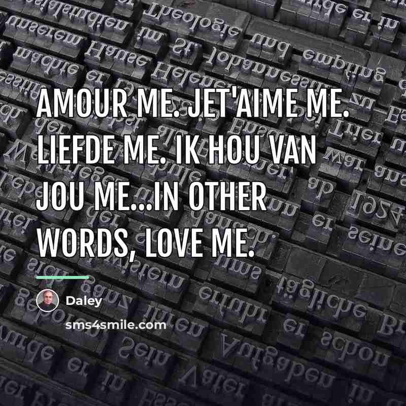 “Amour me. Jet'aime me. Liefde me. Ik hou van jou…” quote by Daley