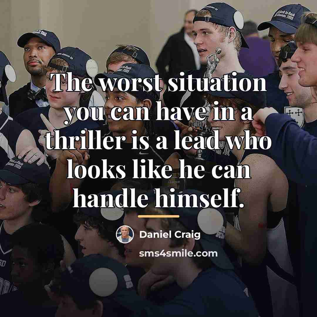 “The worst situation you can have in a thriller is…” quote by Daniel Craig