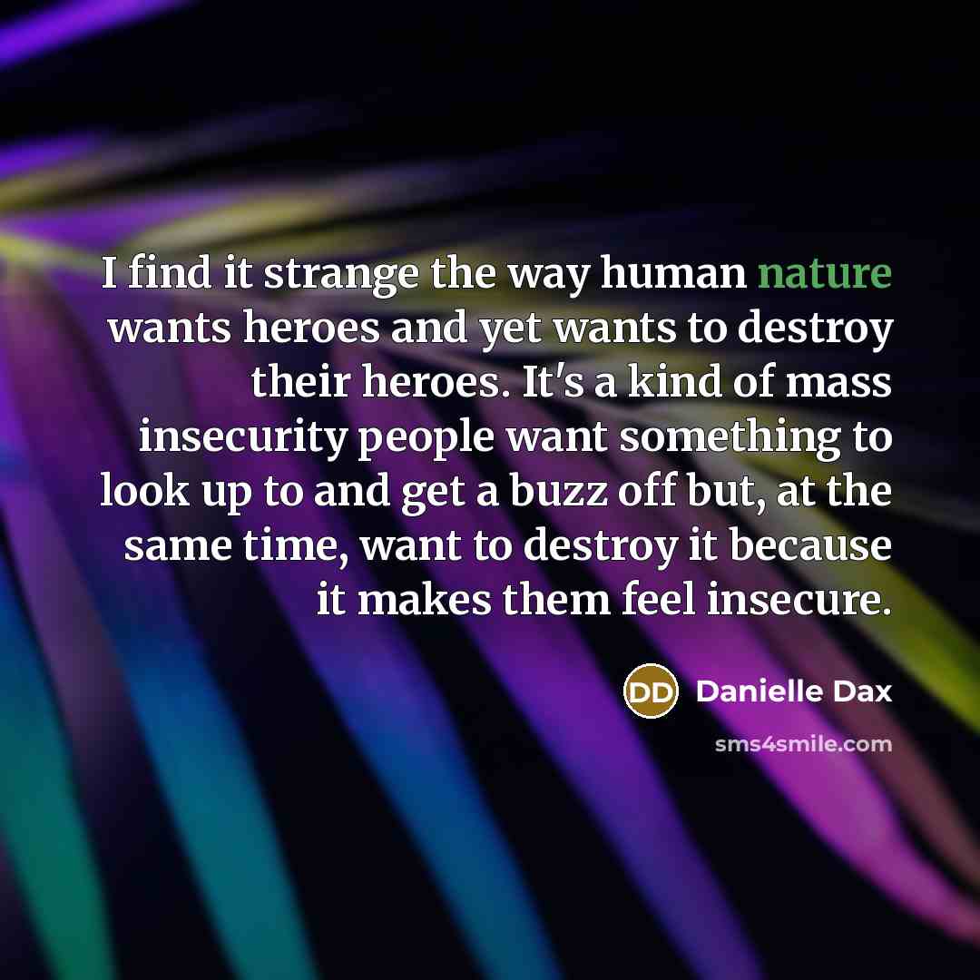 “I find it strange the way human nature wants heroes…” quote by Danielle Dax