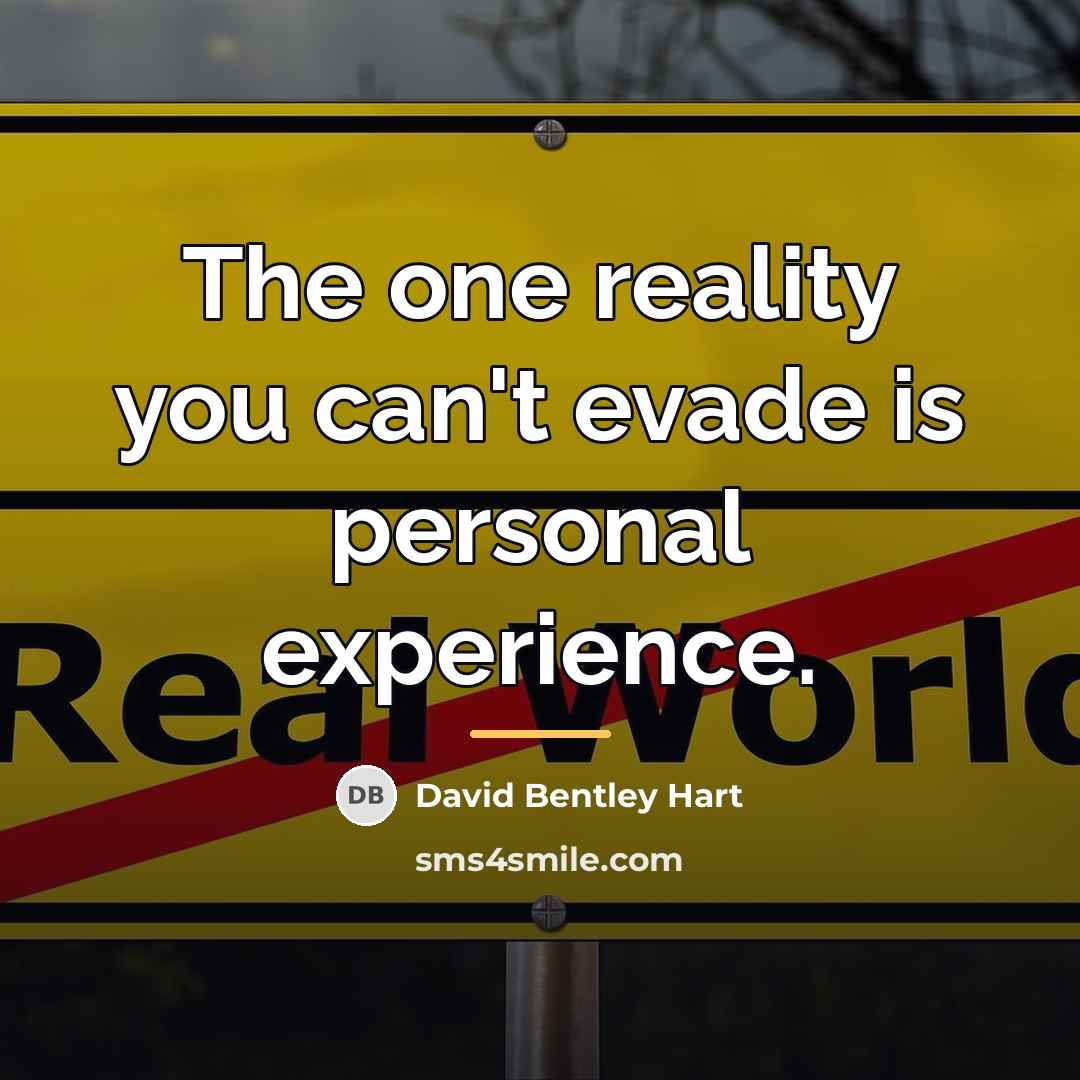 “The one reality you can't evade is personal experience.…” quote by David Bentley Hart