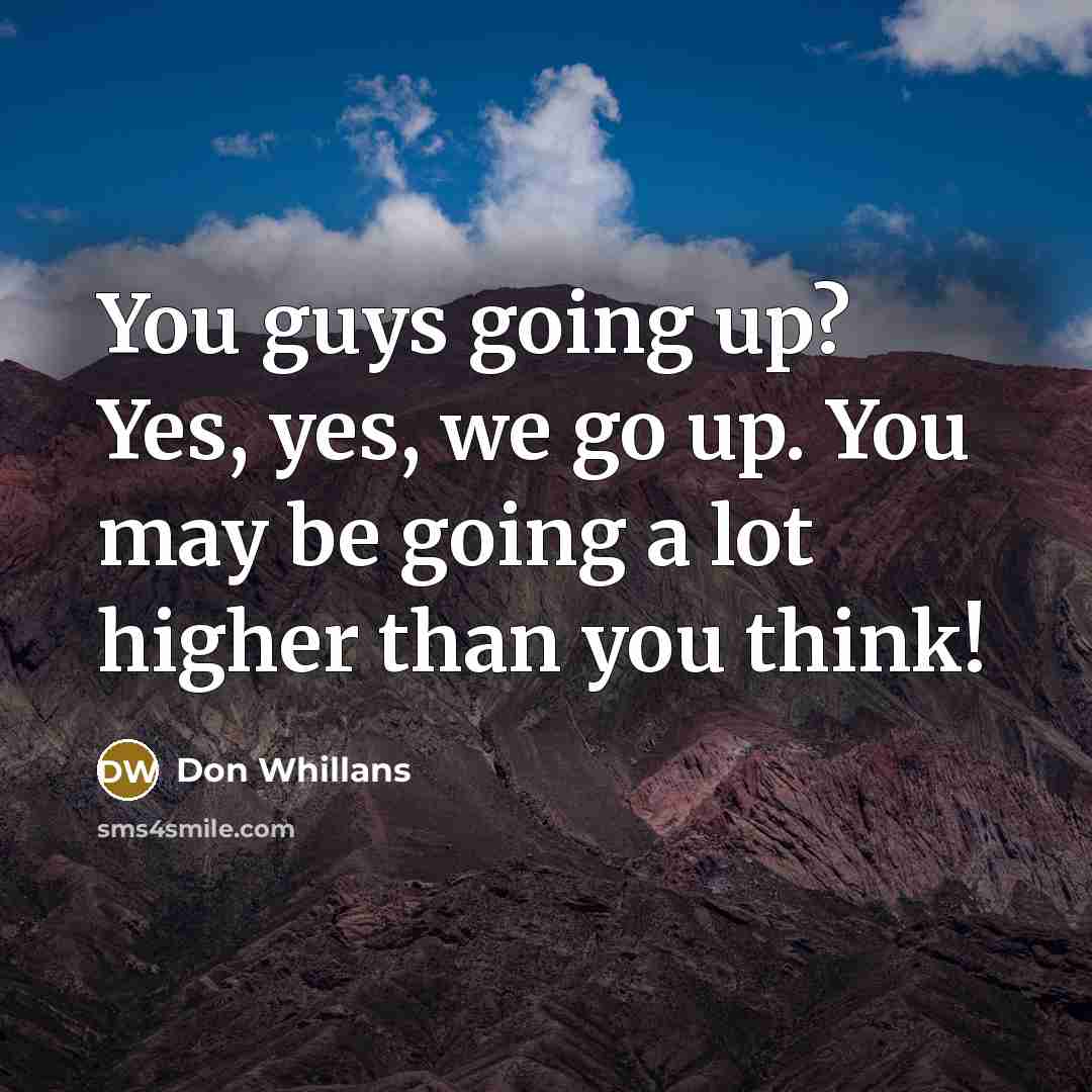 “You guys going up? Yes, yes, we go up. You…” quote by Don Whillans