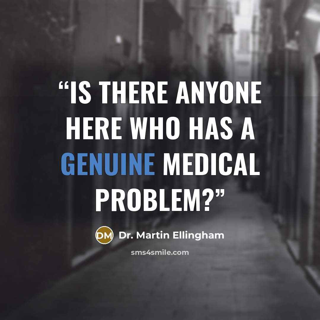 “Is there anyone here who has a genuine medical problem?” quote by Dr. Martin Ellingham
