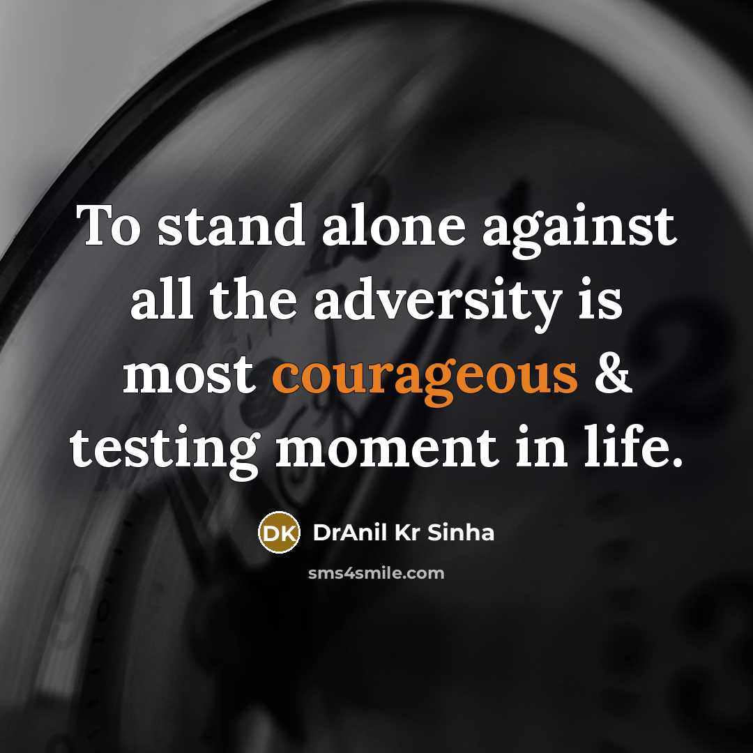 “To stand alone against all the adversity is most courageous…” quote by DrAnil Kr Sinha