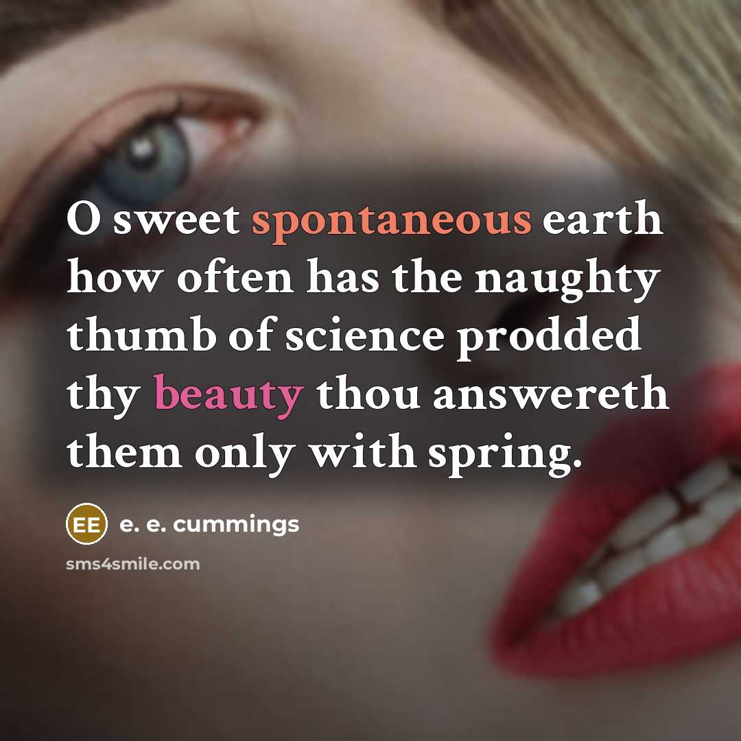 “O sweet spontaneous earth how often has the naughty thumb…” quote by e. e. cummings