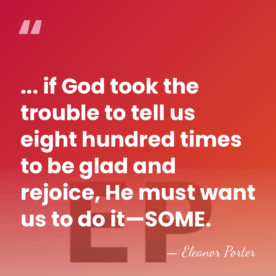 ... if God took the trouble to tell us eight hundred times&hellip; - Eleanor Porter
