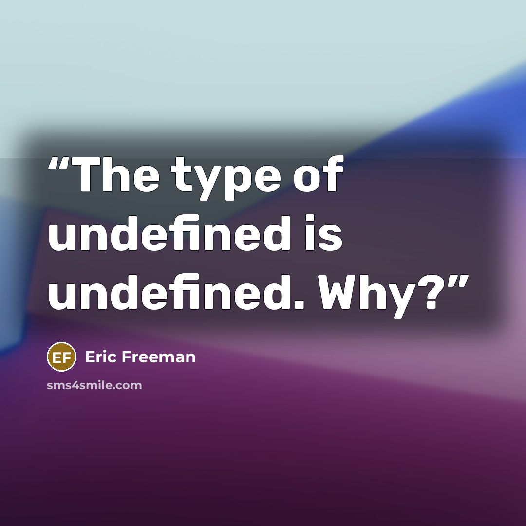 “The type of undefined is undefined. Why?” quote by Eric Freeman
