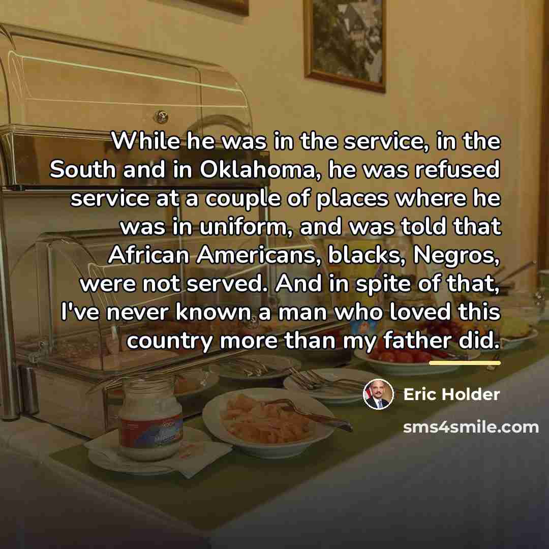 “While he was in the service, in the South and…” quote by Eric Holder