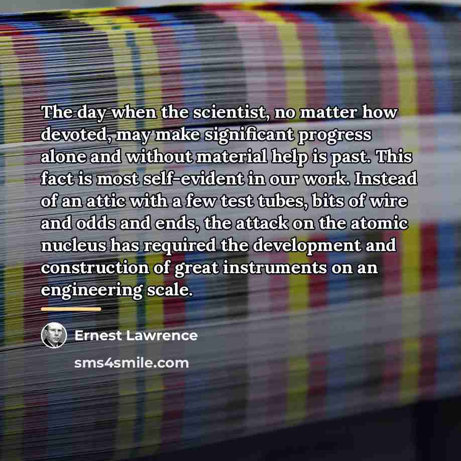 “The day when the scientist, no matter how devoted, may…” quote by Ernest Lawrence