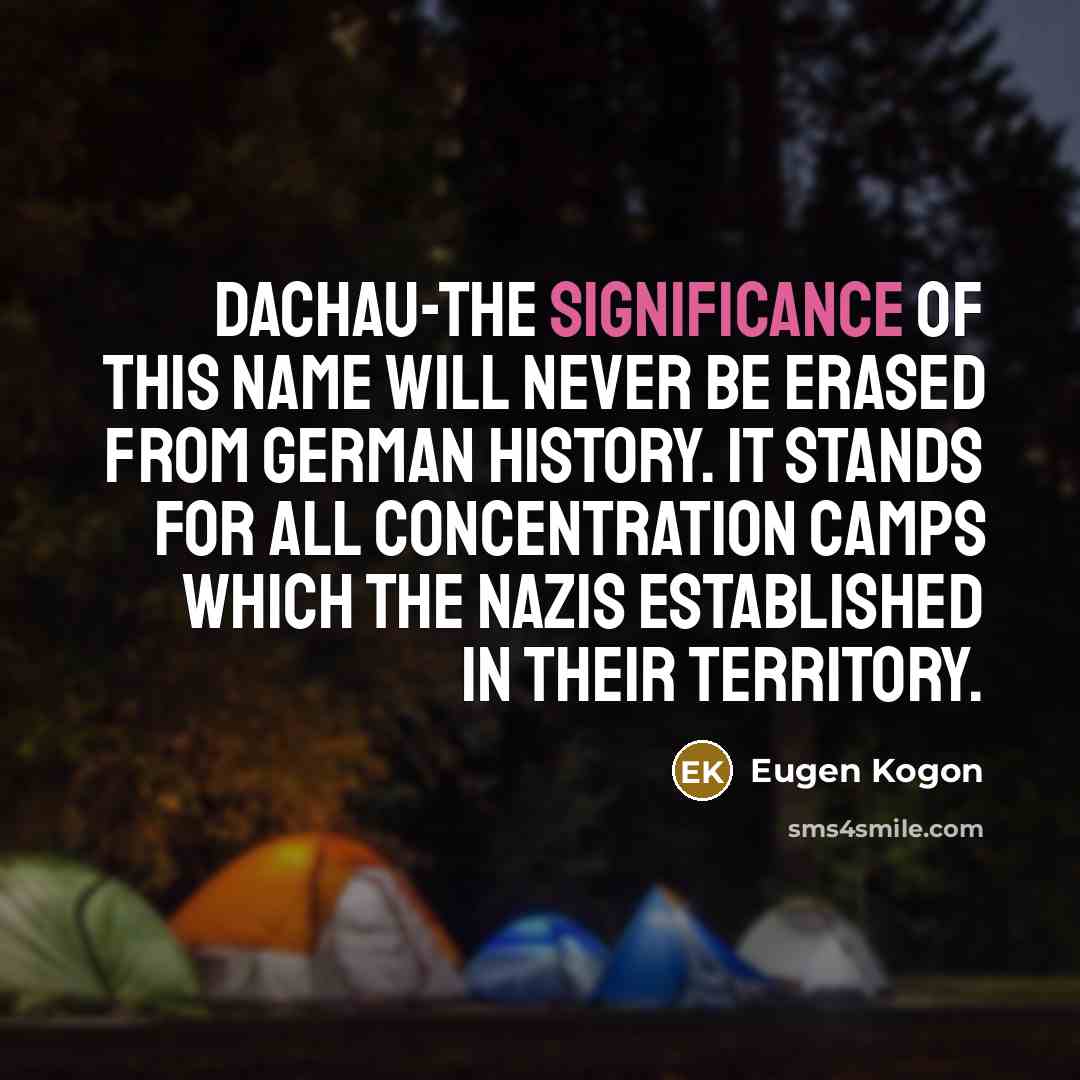 “Dachau-the significance of this name will never be erased from…” quote by Eugen Kogon