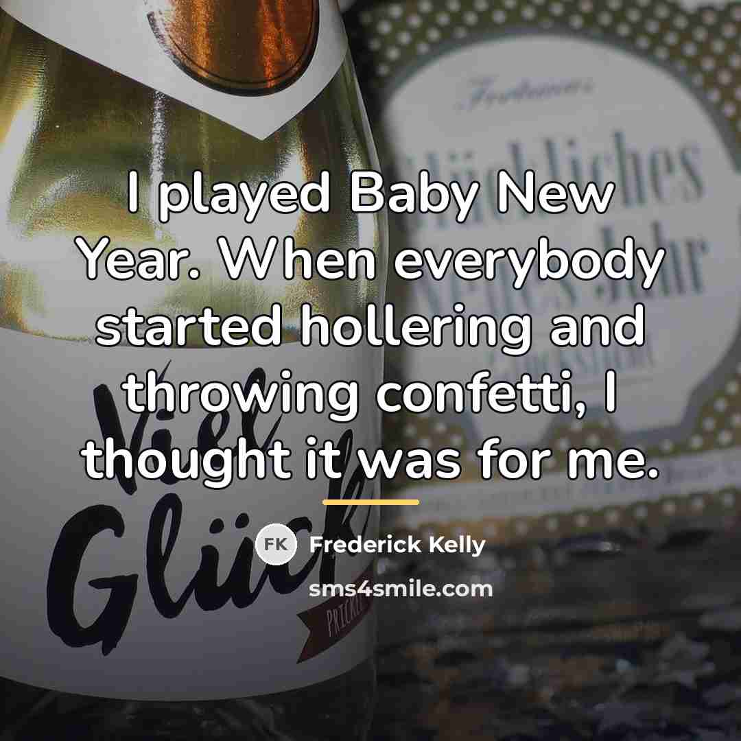 “I played Baby New Year. When everybody started hollering and…” quote by Frederick Kelly