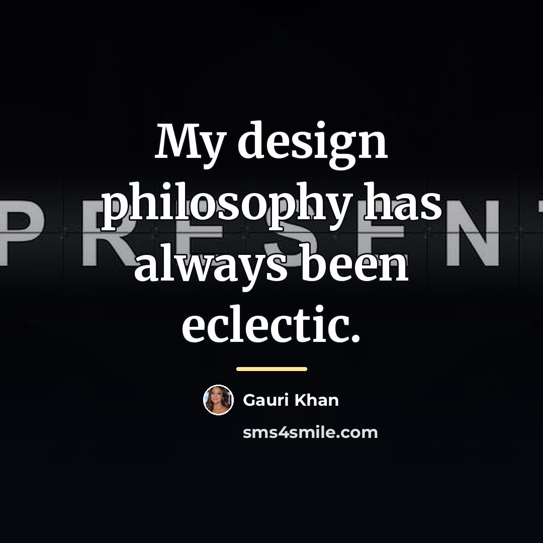 “My design philosophy has always been eclectic.…” quote by Gauri Khan