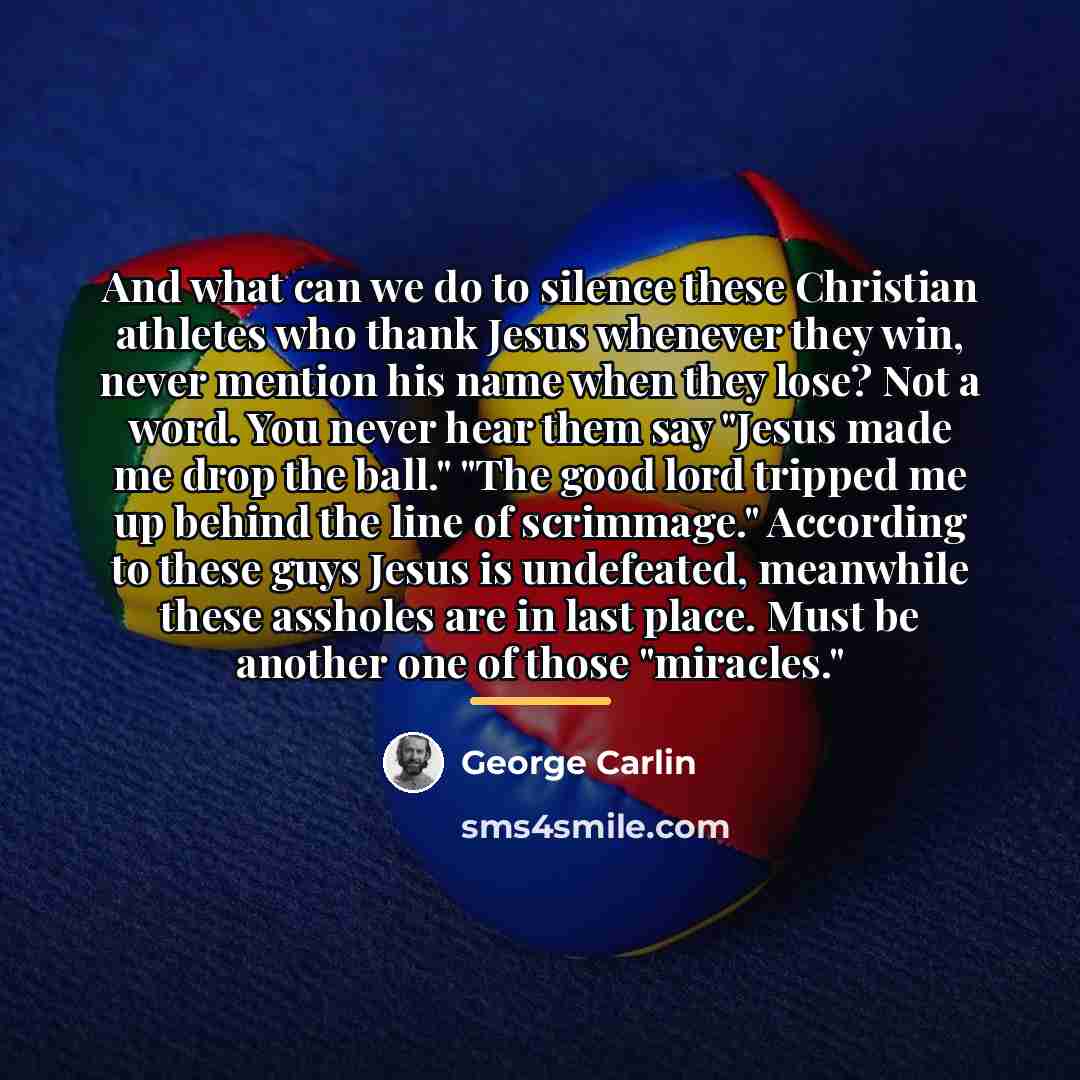 “And what can we do to silence these Christian athletes…” quote by George Carlin