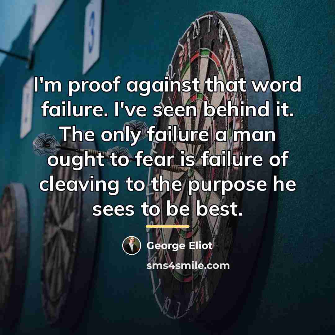 “I'm proof against that word failure. I've seen behind it.…” quote by George Eliot