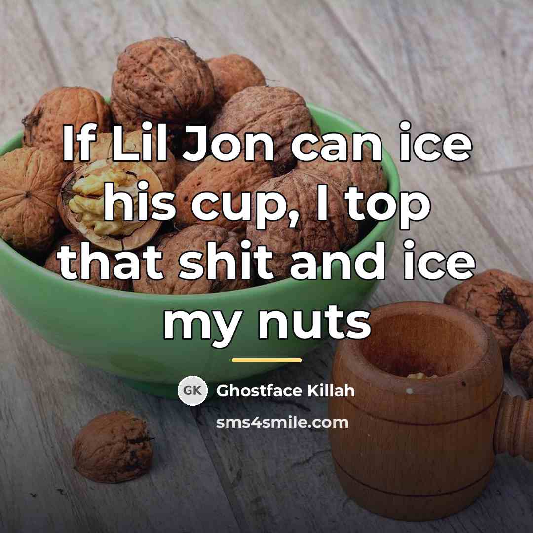 “If Lil Jon can ice his cup, I top that…” quote by Ghostface Killah