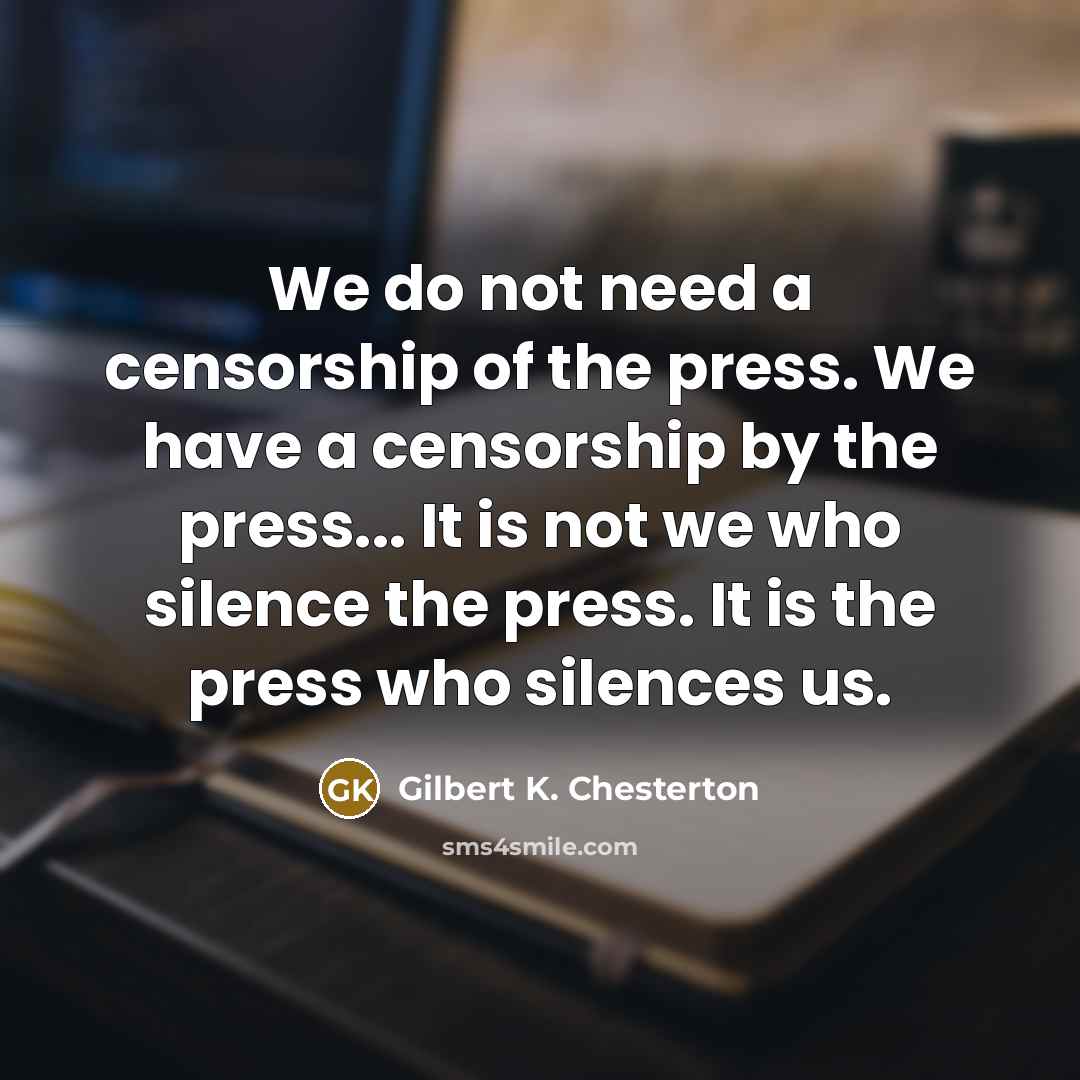“We do not need a censorship of the press. We…” quote by Gilbert K. Chesterton