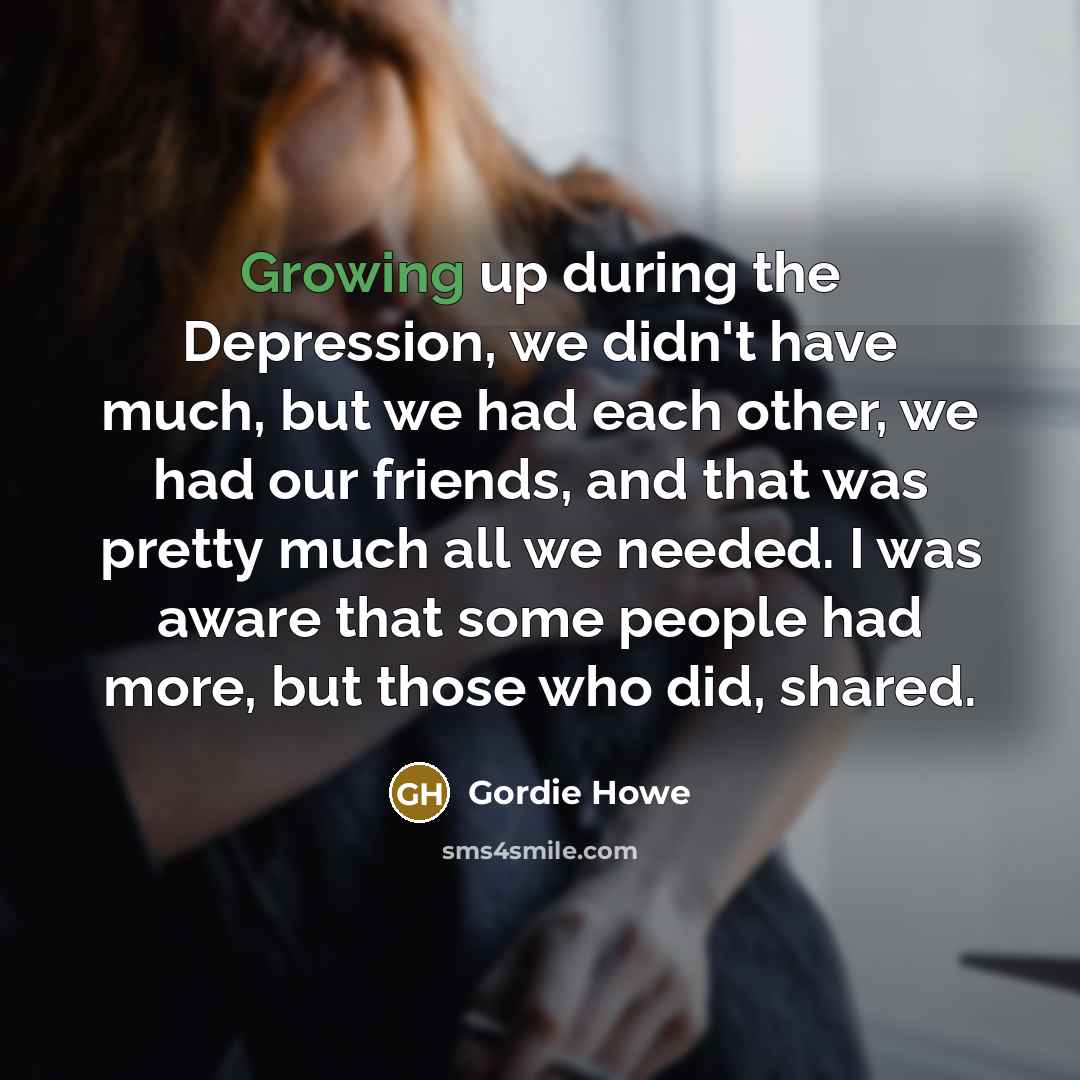 “Growing up during the Depression, we didn't have much, but…” quote by Gordie Howe