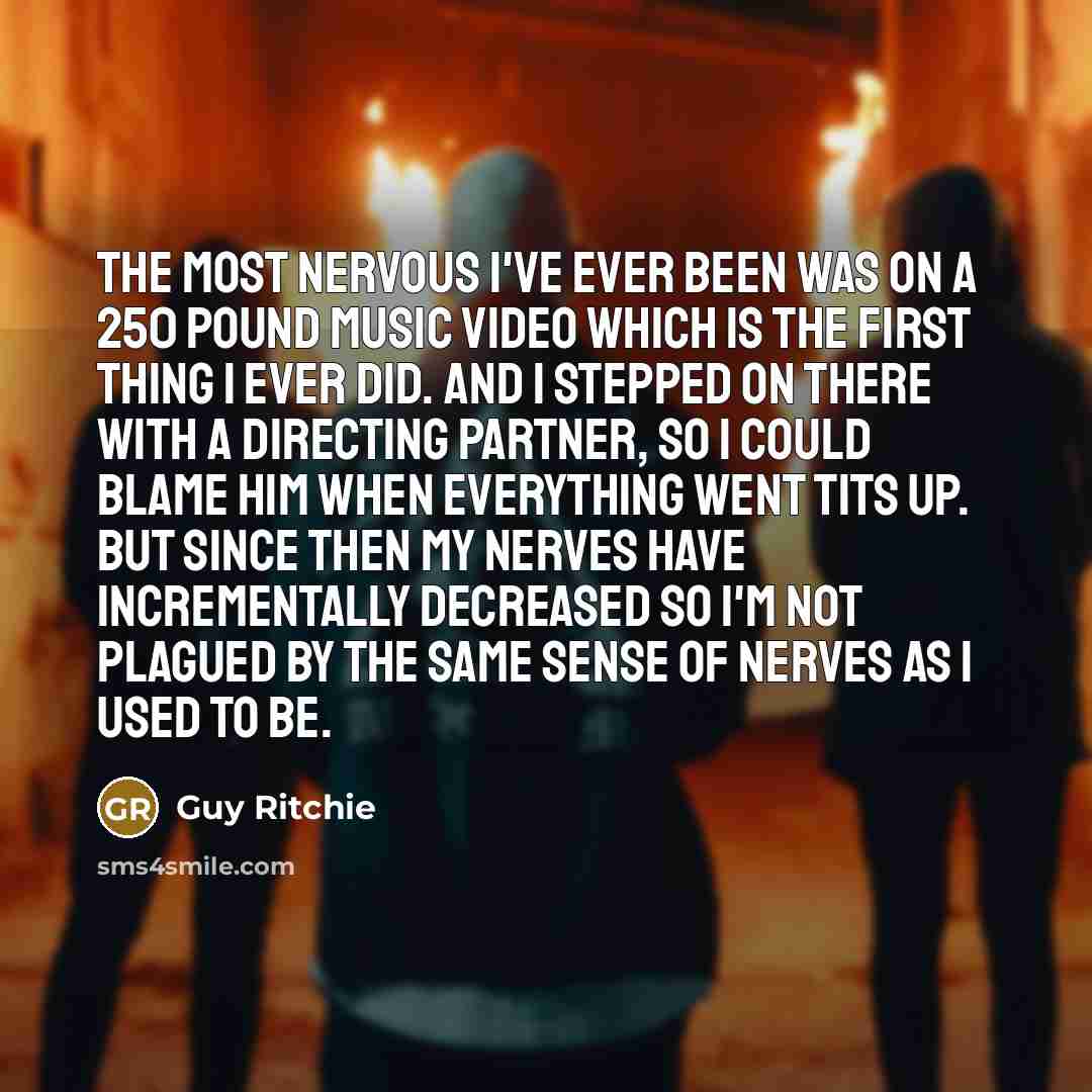 “The most nervous I've ever been was on a 250…” quote by Guy Ritchie