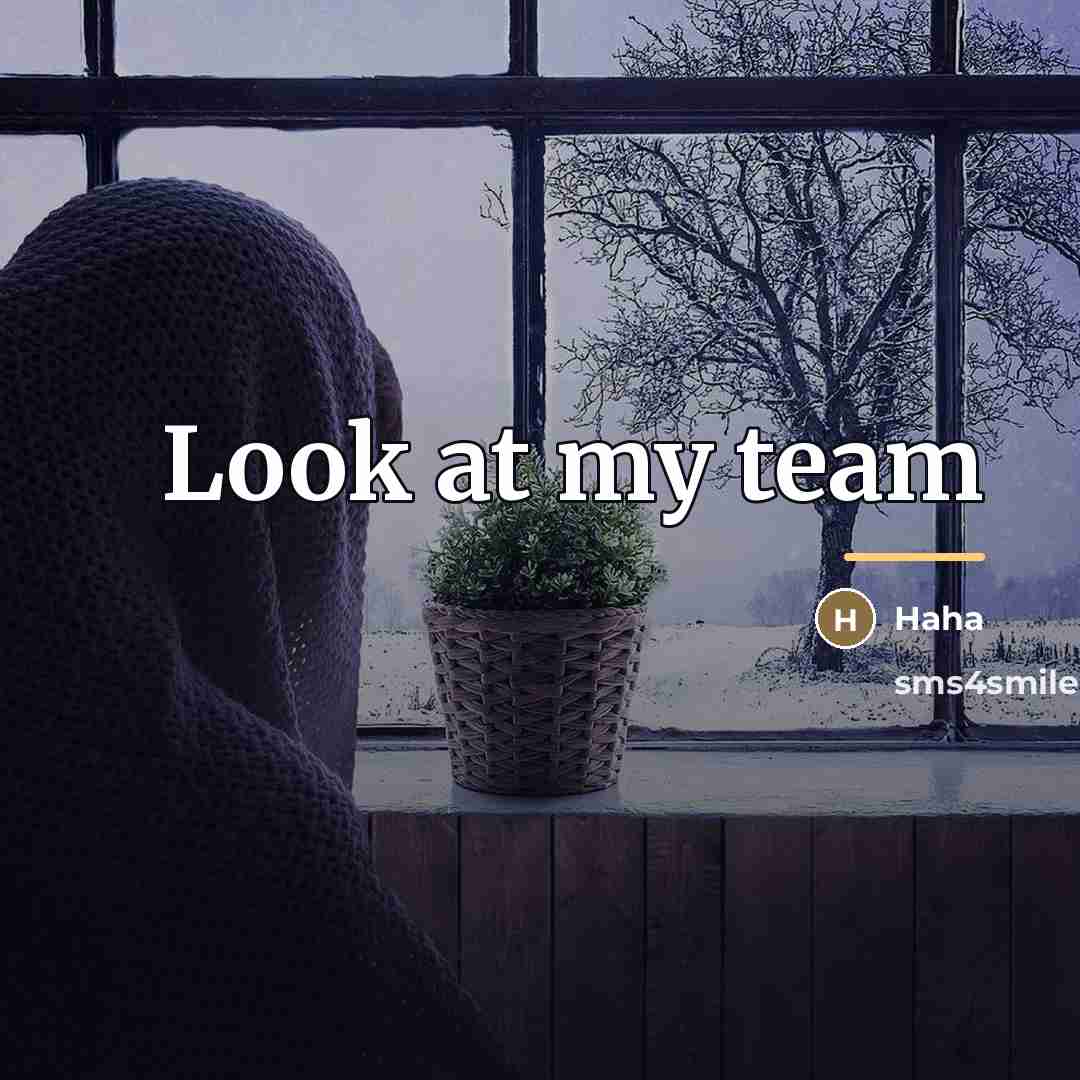 “Look at my team…” quote by Haha