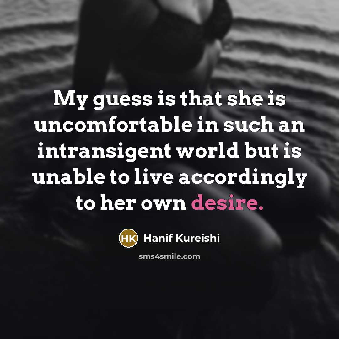“My guess is that she is uncomfortable in such an…” quote by Hanif Kureishi