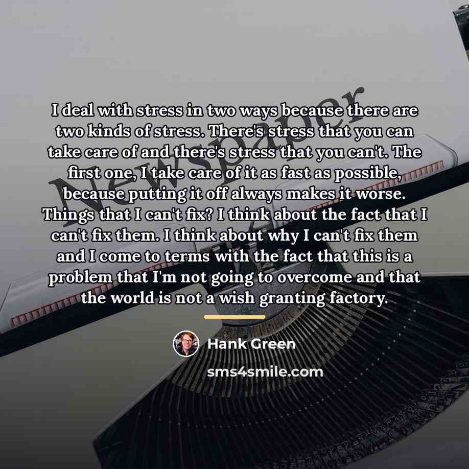 “I deal with stress in two ways because there are…” quote by Hank Green