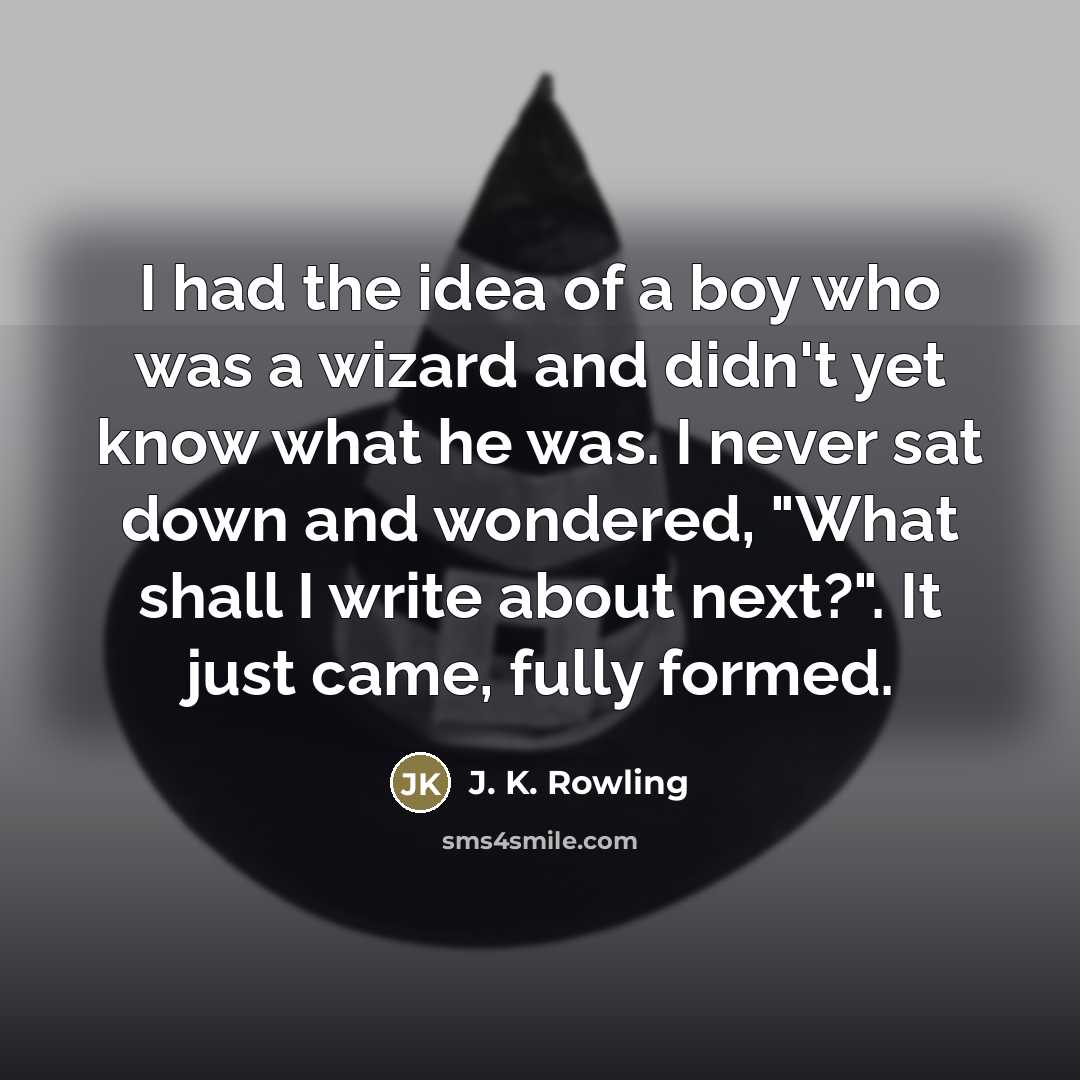 “I had the idea of a boy who was a…” quote by J. K. Rowling