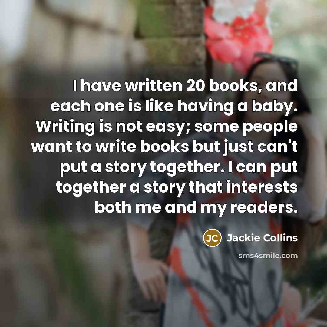 “I have written 20 books, and each one is like…” quote by Jackie Collins