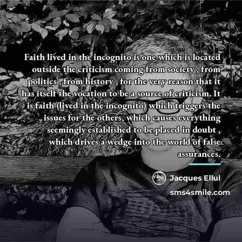 “Faith lived in the incognito is one which is located…” quote by Jacques Ellul