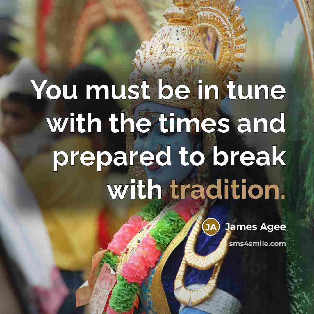 “You must be in tune with the times and prepared…” quote by James Agee