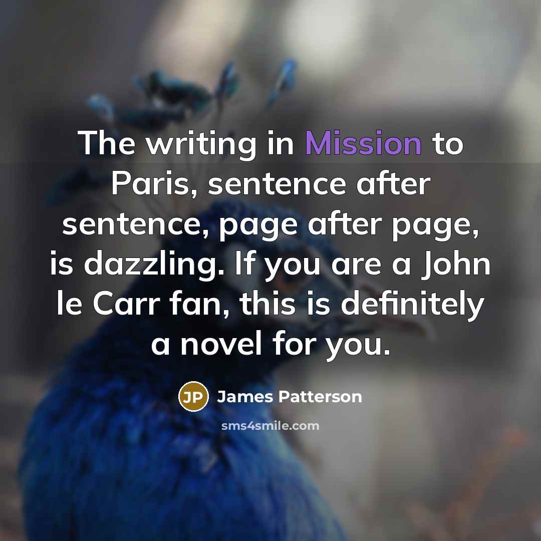 “The writing in Mission to Paris, sentence after sentence, page…” quote by James Patterson
