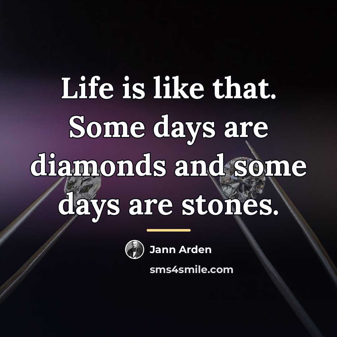 “Life is like that. Some days are diamonds and some…” quote by Jann Arden