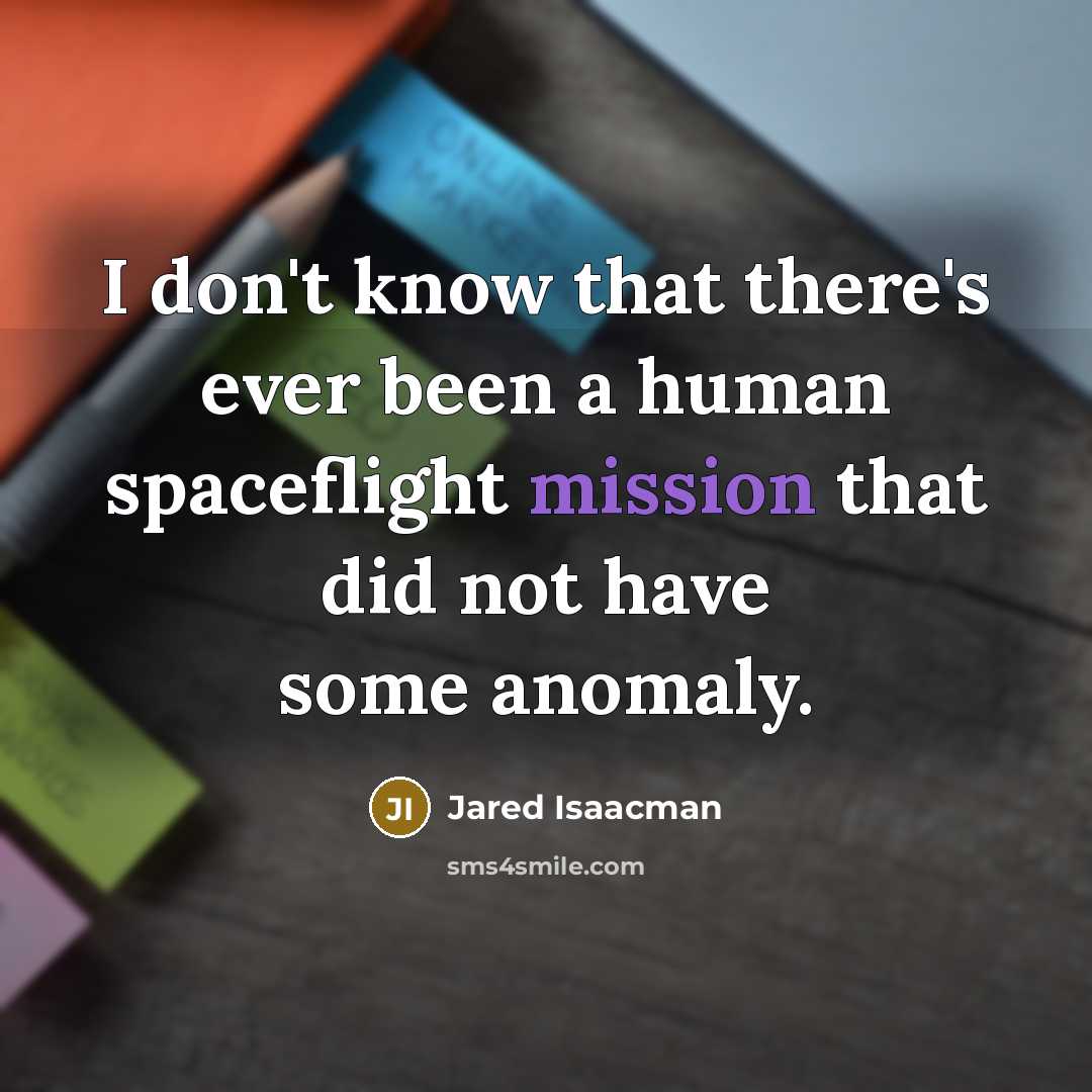 “I don't know that there's ever been a human spaceflight…” quote by Jared Isaacman