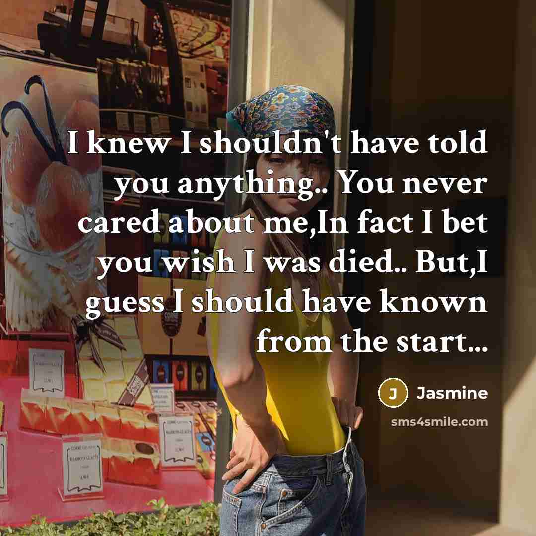 “I knew I shouldn't have told you anything.. You never…” quote by Jasmine