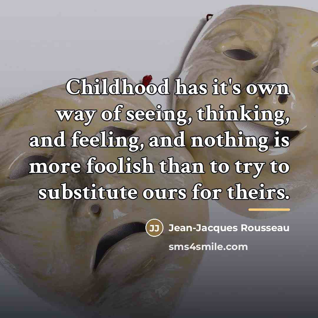 “Childhood has it's own way of seeing, thinking, and feeling,…” quote by Jean-Jacques Rousseau