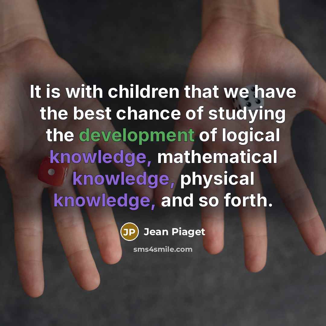 “It is with children that we have the best chance…” quote by Jean Piaget