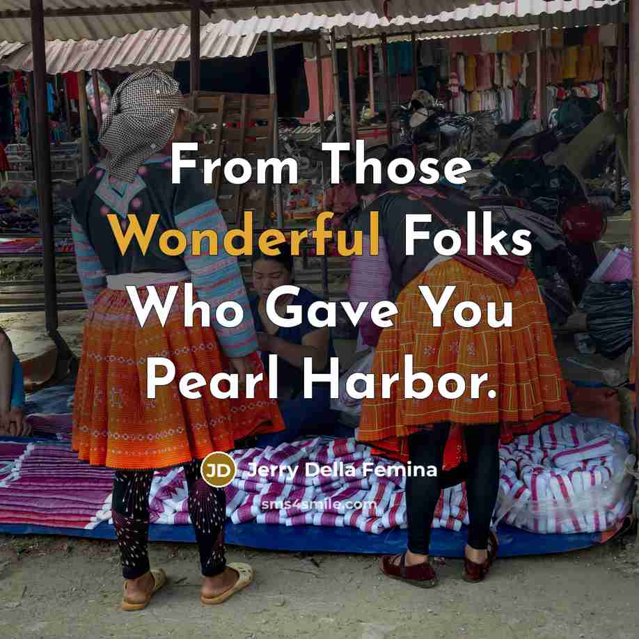 “From Those Wonderful Folks Who Gave You Pearl Harbor.…” quote by Jerry Della Femina