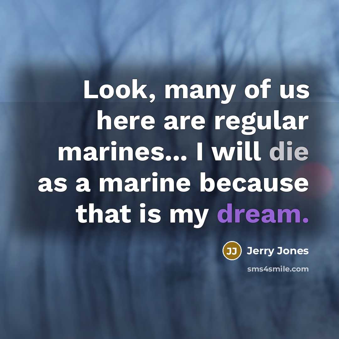 “Look, many of us here are regular marines... I will…” quote by Jerry Jones