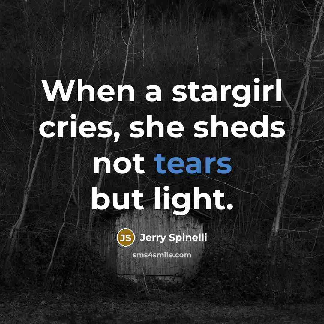 “When a stargirl cries, she sheds not tears but light.…” quote by Jerry Spinelli