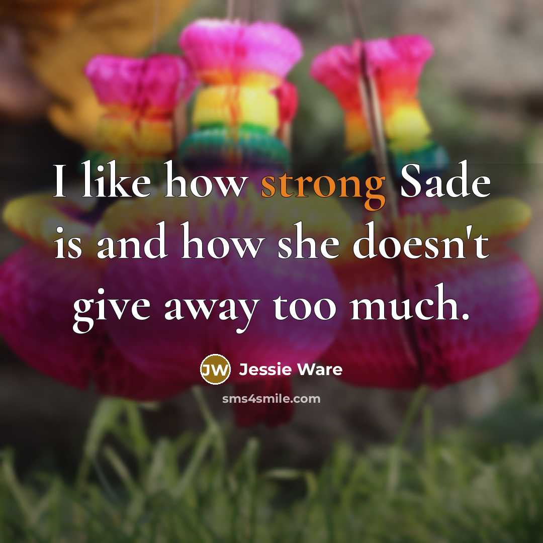 “I like how strong Sade is and how she doesn't…” quote by Jessie Ware