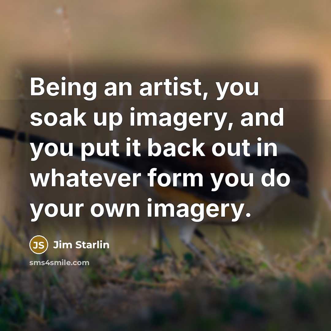 “Being an artist, you soak up imagery, and you put…” quote by Jim Starlin