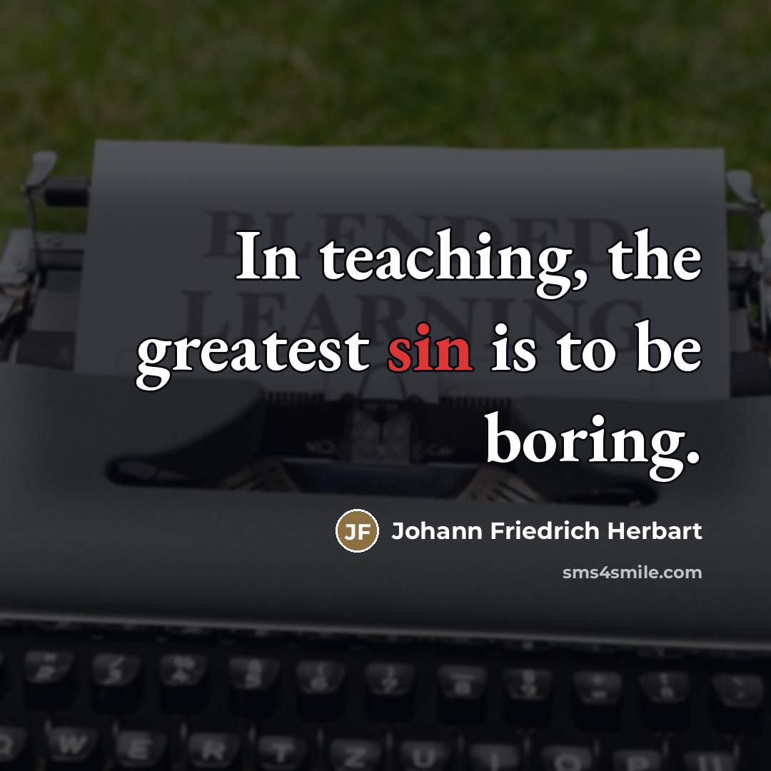 “In teaching, the greatest sin is to be boring.…” quote by Johann Friedrich Herbart