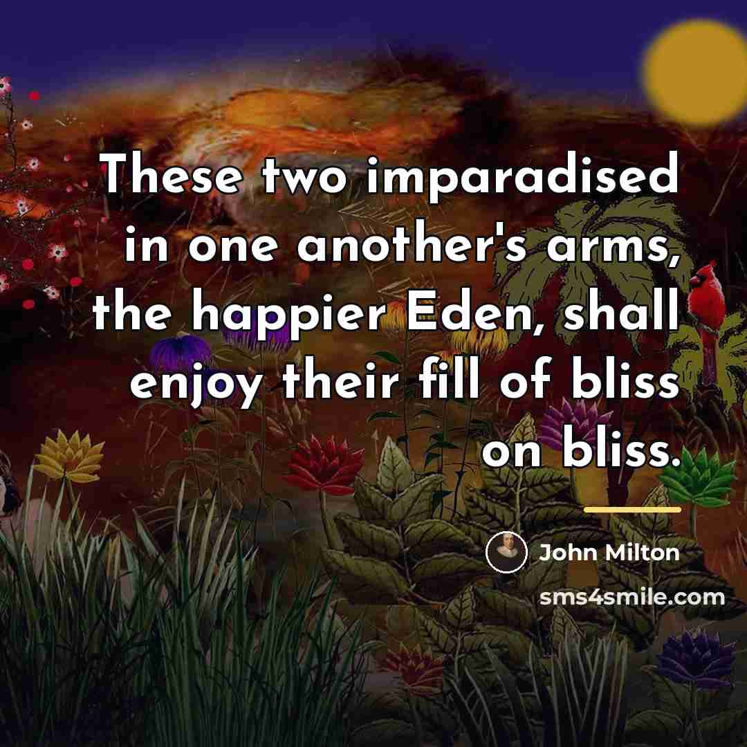 “These two imparadised in one another's arms, the happier Eden,…” quote by John Milton