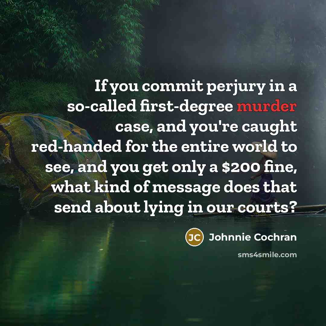 “If you commit perjury in a so-called first-degree murder case,…” quote by Johnnie Cochran