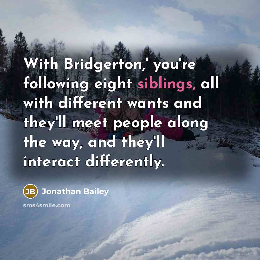 “With Bridgerton,' you're following eight siblings, all with different wants…” quote by Jonathan Bailey