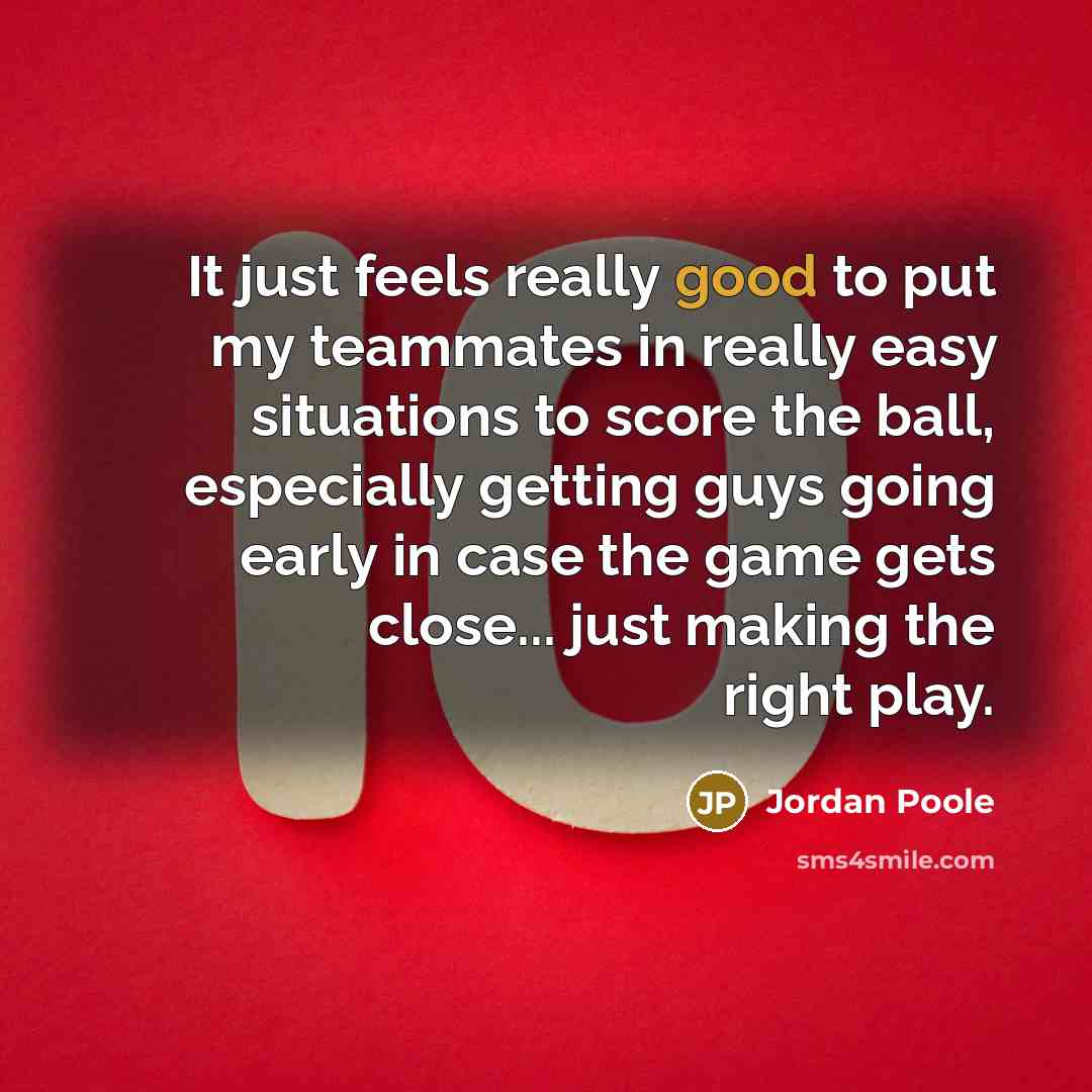 “It just feels really good to put my teammates in…” quote by Jordan Poole