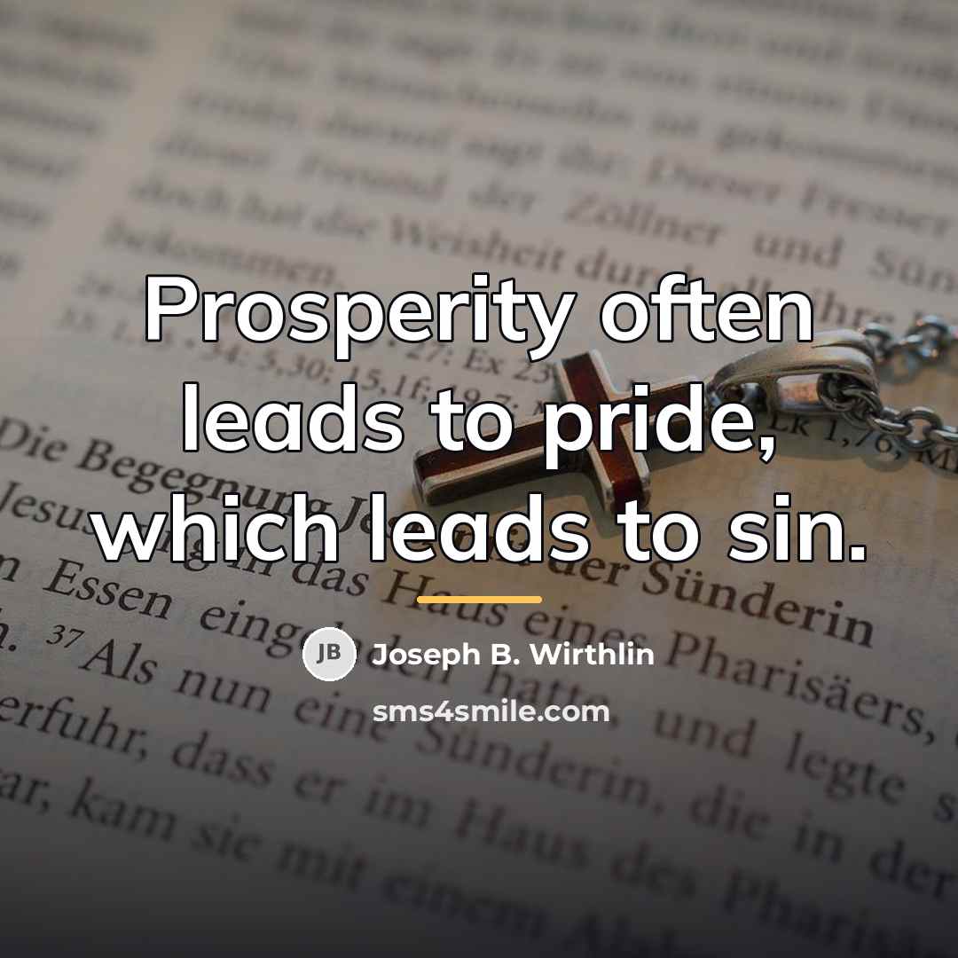 “Prosperity often leads to pride, which leads to sin.…” quote by Joseph B. Wirthlin