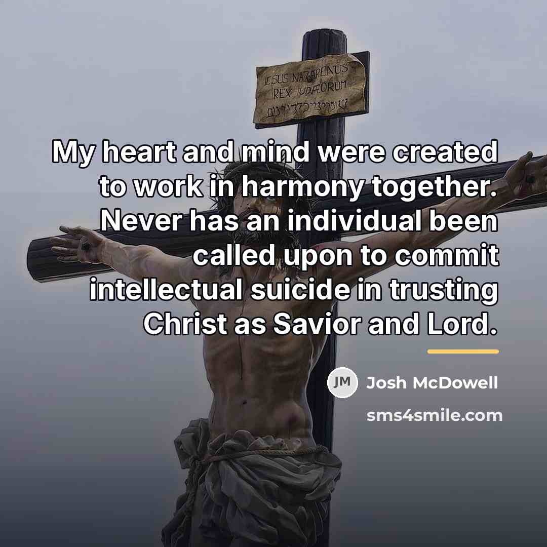 “My heart and mind were created to work in harmony…” quote by Josh McDowell