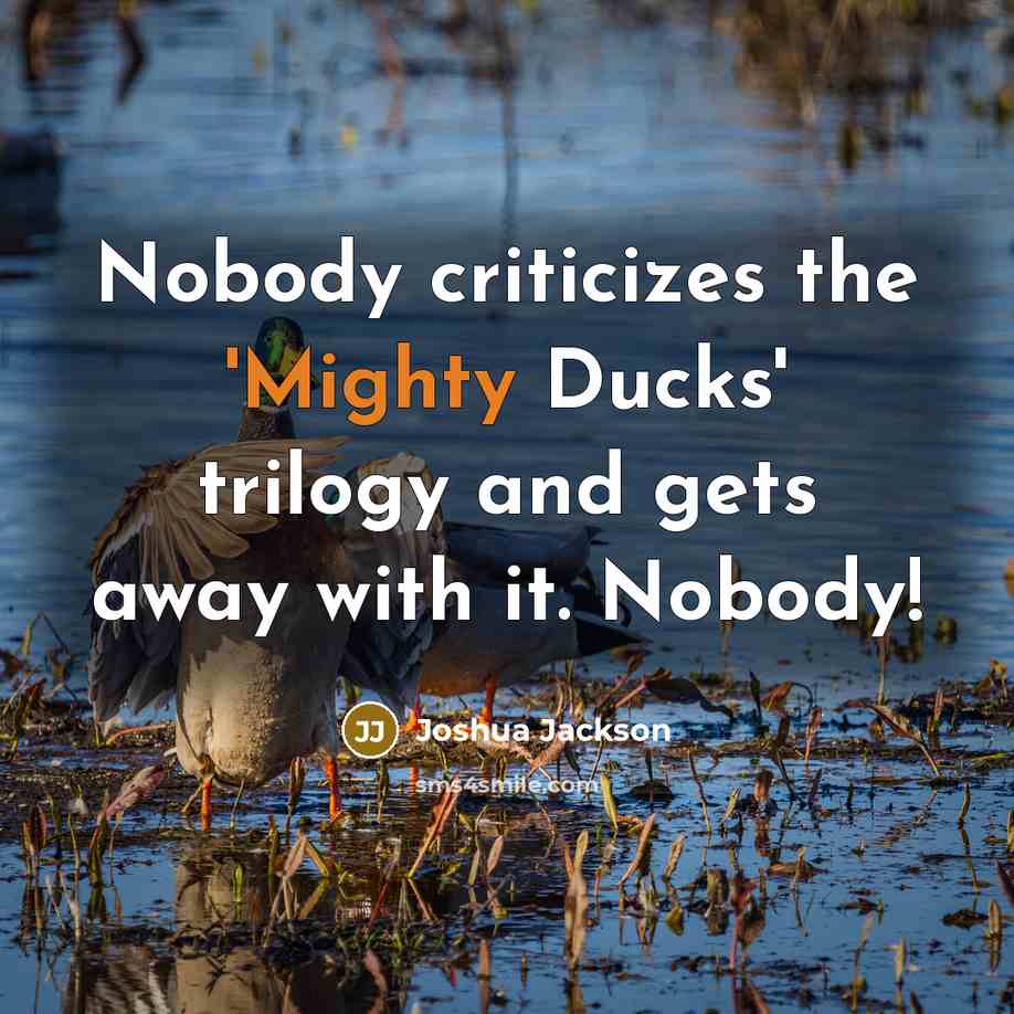 “Nobody criticizes the 'Mighty Ducks' trilogy and gets away with…” quote by Joshua Jackson