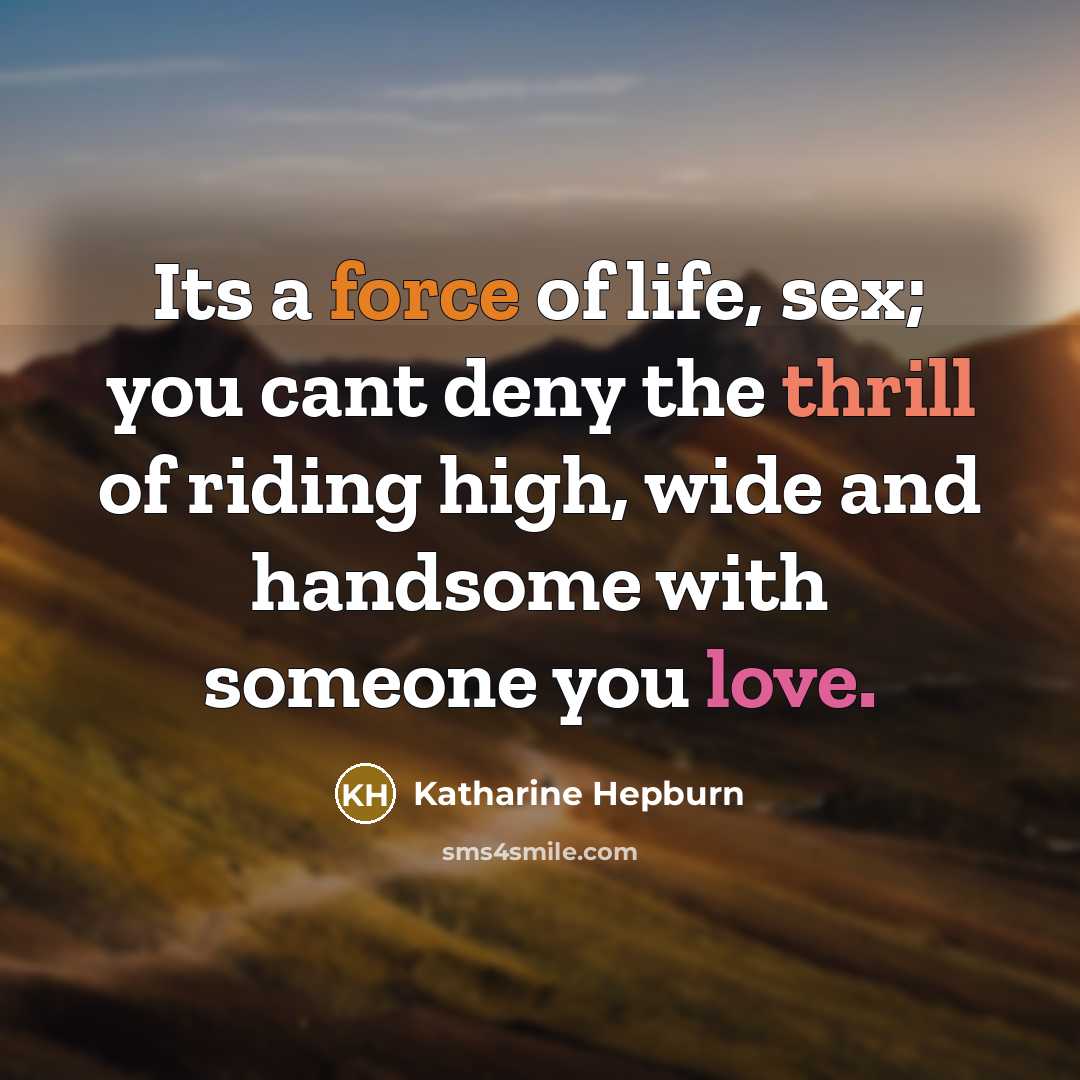 “Its a force of life, sex; you cant deny the…” quote by Katharine Hepburn