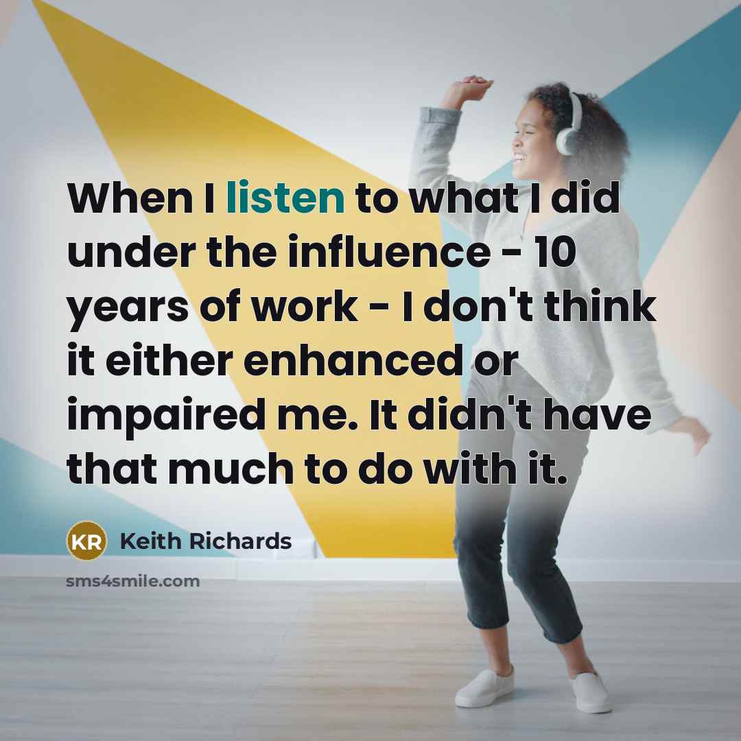 “When I listen to what I did under the influence…” quote by Keith Richards