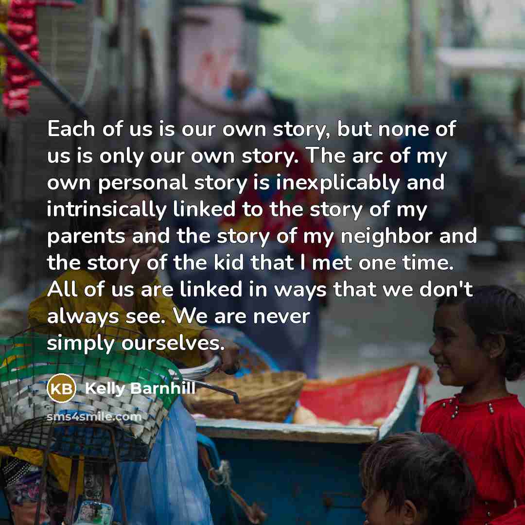 “Each of us is our own story, but none of…” quote by Kelly Barnhill